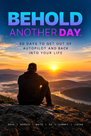 Behold Another Day: WAKE UP - 30 Days to Get Out of Autopilot and Back Into Your Life